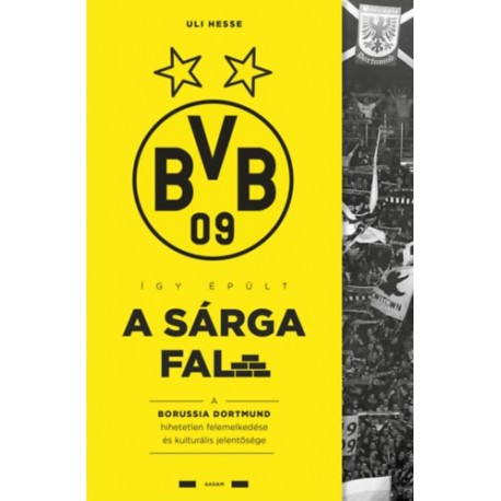 Uli Hesse: Így épült a Sárga Fal - A Borussia Dortmund hihetetlen felemelkedése és kulturális jelentősége
