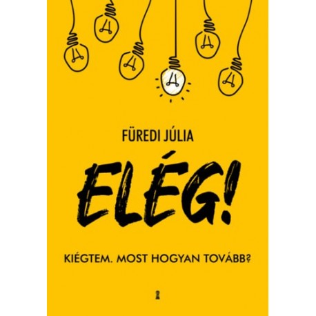 Füredi Júlia: ELÉG! - Kiégtem. Most hogyan tovább?