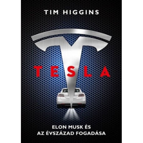 Tim Higgins: Tesla - Elon Musk és az évszázad fogadása