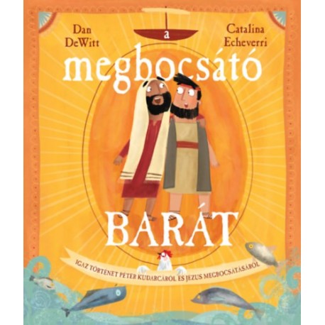 Dan DeWitt: A megbocsátó barát - Igaz történet Péter kudarcáról és Jézus megbocsátásáról