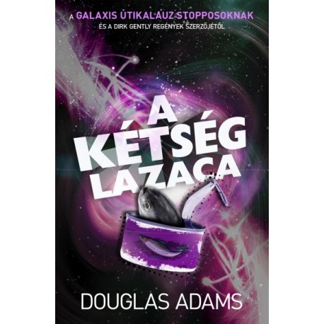 Douglas Adams: A kétség lazaca - Egy utolsó stoppolás a galaxisban