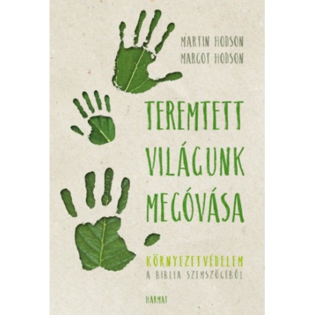 Martin Hodson, Margot Hodson: Teremtett világunk megóvása - Környezetvédelem a Biblia szemszögéből