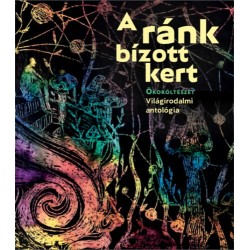 A ránk bízott kert - Ökoköltészet - Világirodalmi antológia