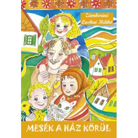 Zámboriné Laskai Ildikó: Mesék a ház körül