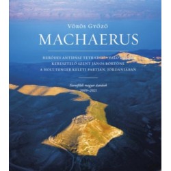 Vörös Győző: Machaerus - Szentföldi magyar ásatások 2009-2021
