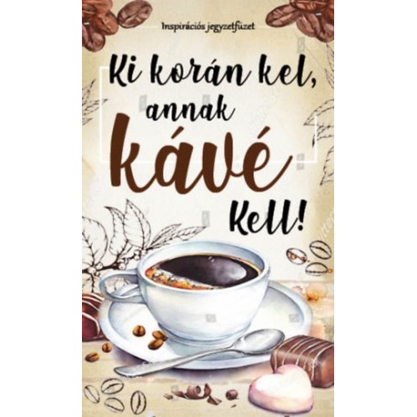 Ki korán kel, annak kávé kell! - Inspirációs jegyzetfüzet