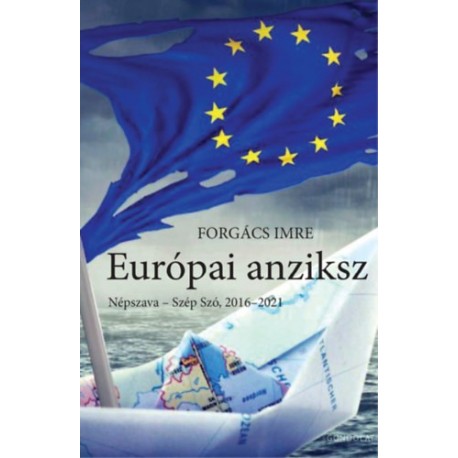 Forgács Imre: Európai anziksz - Népszava - Szép Szó, 2016-2021