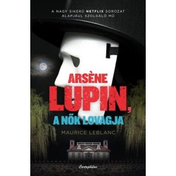 Maurice Leblanc: Arsene Lupin, a nők lovagja