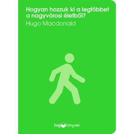 Hugo Macdonald: Hogyan hozzuk ki a legtöbbet a nagyvárosi életből?