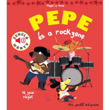 Magali Le Huche: Pepe és a rockzene - Zenélő könyv