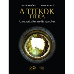 Grzegorz Górny, Janusz Rosikon: A titok titka - Az eucharisztikus csodák nyomában