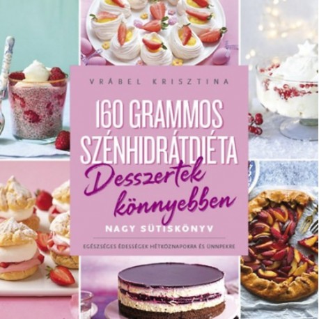Vrábel Krisztina: 160 grammos szénhidrátdiéta - Desszertek könyebben