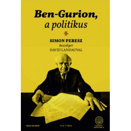 Peresz, Simon, Landau, David: Ben-Gurion, a politikus - Simon Peresz beszélget David Landauval