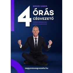 Berger Gábor: 4 órás cégvezető - Stratégiai időmenedzsment elfoglalt vállalkozóknak