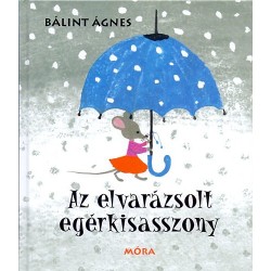 Bálint Ágnes: Az elvarázsolt egérkisasszony