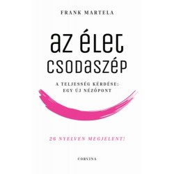 Frank Martela: Az élet csodaszép - A teljesség kérdése: Egy új nézőpont