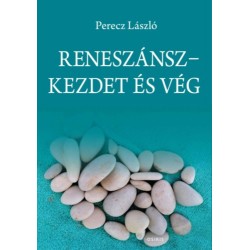 Perecz László: Reneszánsz - Kezdet és vég