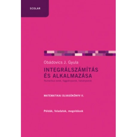 Obádovics J. Gyula: Integrálszámítás és alkalmazása - Matematikai olvasókönyv II.