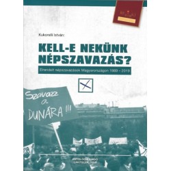 Kukorelli István: Kell-e nekünk népszavazás? - Elrendelt népszavazások Magyarországon 1989-2019