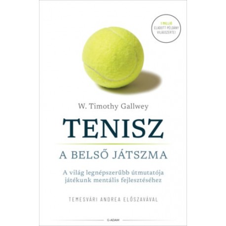 W. Timothy Gallwey: Tenisz - A belső játszma - A világ legnépszerűbb útmutatója játékunk mentális fejlesztéséhez