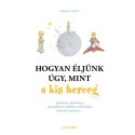 Stéphane Garnier: Hogyan éljünk úgy, mint a kis herceg