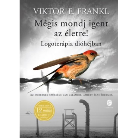 Viktor E. Frankl: Mégis mondj igent az életre! - Logoterápia dióhéjban