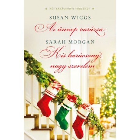 Susan Wiggs, Sarah Morgan: Az ünnep varázsa / Kis karácsony, nagy szerelem