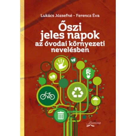 Lukács Józsefné, Ferencz Éva: Őszi jeles napok - Az óvodai környezeti nevelésben