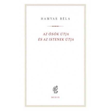 Hamvas Béla: Az ősök útja és az istenek útja