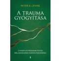 Peter A. Levine: A trauma gyógyítása - Gyakorlati program tested bölcsességének újrafelfedezéséhez