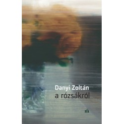 Danyi Zoltán: A rózsákról