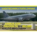 Nagy László: Az Airbus A319, a Falcon 7X és a KC-390 szállító repülőgépek - Haditechnika Fiataloknak