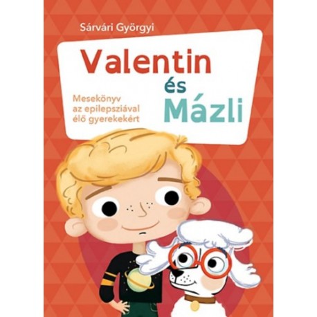 Sárvári Györgyi: Valentin és Mázli - Mesekönyv az epilepsziával élő gyerekekért