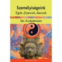 Sri Aurobindo: Személyiségeink - Egók, (h)arcok, álarcok - Gyakorlati jóga pszichológia