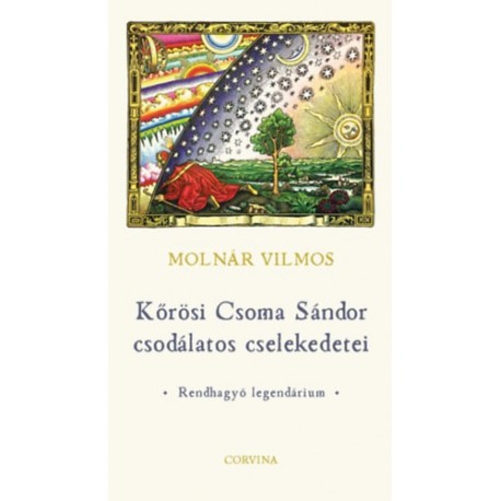 Molnár Vilmos: Kőrösi Csoma Sándor csodálatos cselekedetei - Rendhagyó legendárium