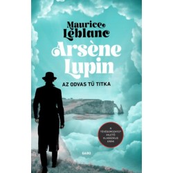 Maurice Leblanc: Arséne Lupin - Az odvas tű titka