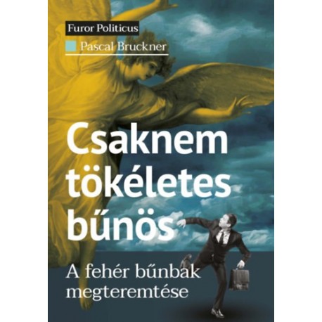 Pascal Bruckner: Csaknem tökéletes bűnös - A fehér bűnbak megteremtése