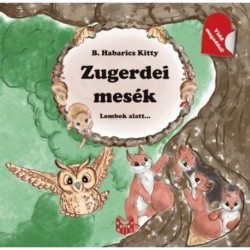 B. Habarics Kitty: Zugerdei mesék - Lombok alatt...