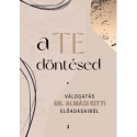 Almási Kitti: A Te döntésed - Válogatás dr. Almási Kitti előadásaiból