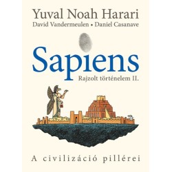 Yuval Noah Harari, David Vandermeulen: Sapiens - Rajzolt történelem II. - A civilizáció pillérei