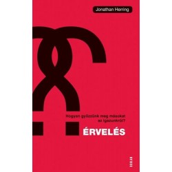 Jonathan Herring: Érvelés - Hogyan győzzünk meg másokat az igazunkról?