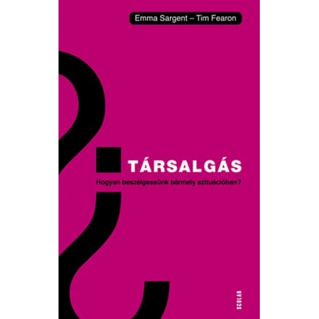 Emma Sargent - Tim Fearon: Társalgás - Hogyan beszélgessünk bármely szituációban?