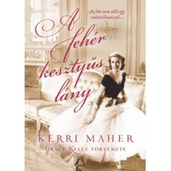 Kerri Maher: A fehér kesztyűs lány - Grace Kelly története