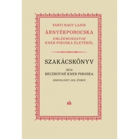 Parti Nagy Lajos: Árnyékporocska - Kner Piroska élete és receptjei