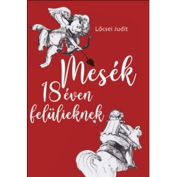 Lőcsei Judit: Mesék 18 éven felülieknek