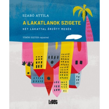 Szabó Attila: A Lakatlanok szigete - Hét lakattal őrzött mesék
