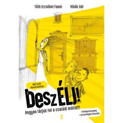 Vibók Ildi, Tóth Erzsébet Fanni: beszÉLJ! - Hogyan tárjuk fel a családi múltat?