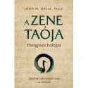 Ortizph.d, Johnm.: A zene taója - Hangpszichológia - Zenével változtasd meg az életed!