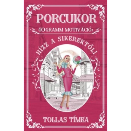 Tollas Tímea: Porcukor - 40 gramm motiváció