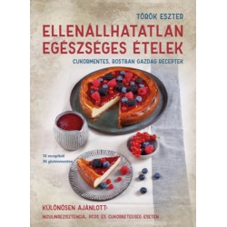 Török Eszter: Ellenállhatatlan egészséges ételek - Cukormentes, rostban gazdag receptek